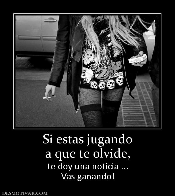 Si estas jugando a que te olvide, te doy una noticia ... Vas ganando!