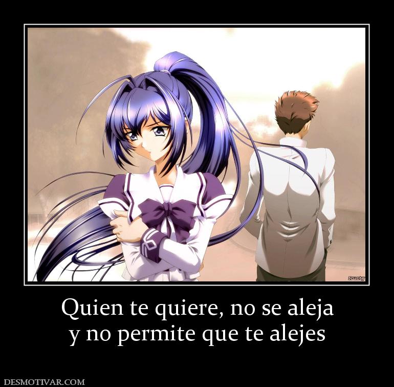 Quien te quiere, no se aleja y no permite que te alejes