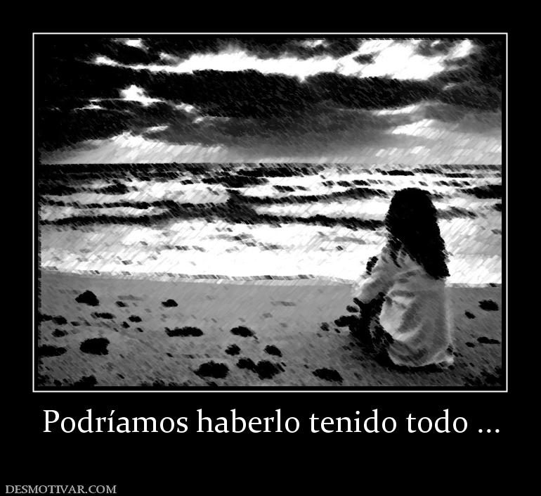 Podríamos haberlo tenido todo ...