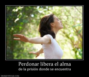 Perdonar libera el alma de la prisión donde se encuentra