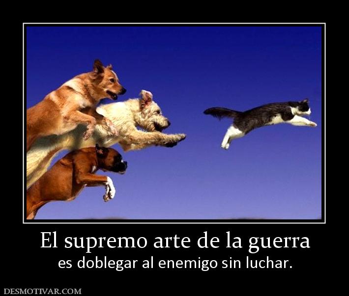 El supremo arte de la guerra es doblegar al enemigo sin luchar.