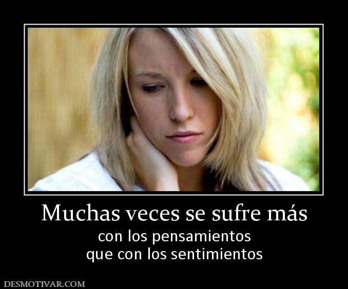 Muchas veces se sufre más con los pensamientos que con los sentimientos