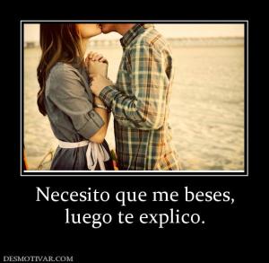 Necesito que me beses, luego te explico.