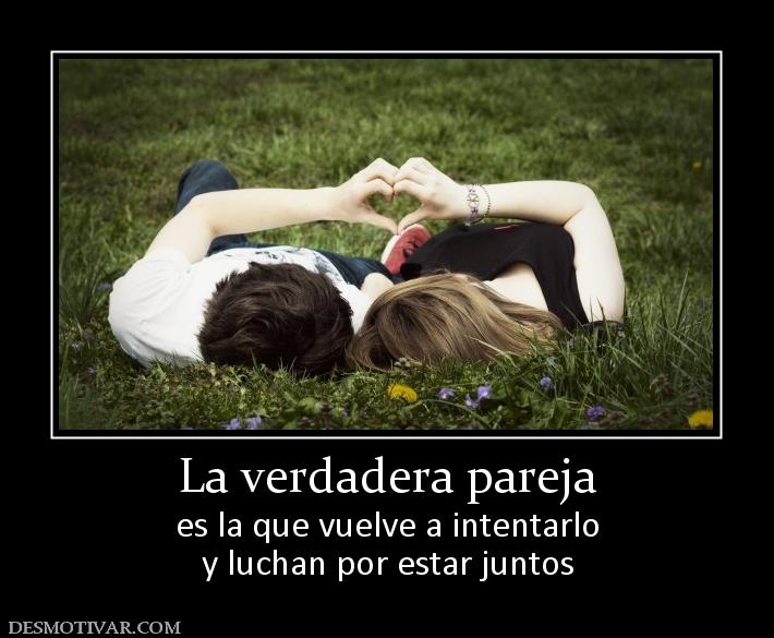 La verdadera pareja es la que vuelve a intentarlo y luchan por estar juntos