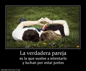 La verdadera pareja es la que vuelve a intentarlo y luchan por estar juntos