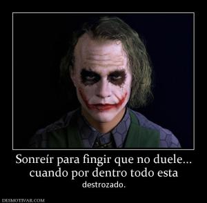 Sonreír para fingir que no duele... cuando por dentro todo esta  destrozado.