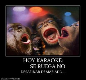HOY KARAOKE:        SE RUEGA NO DESAFINAR DEMASIADO...