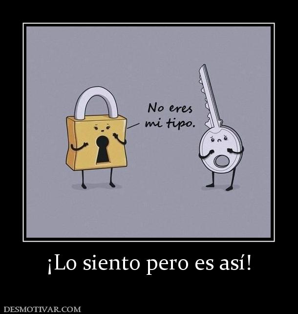 ¡Lo siento pero es así!