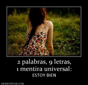 2 palabras, 9 letras, 1 mentira universal: ESTOY BIEN