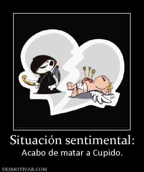 Situación sentimental: Acabo de matar a Cupido.