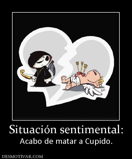 Situación sentimental: Acabo de matar a Cupido.