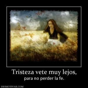 Tristeza vete muy lejos, para no perder la fe.
