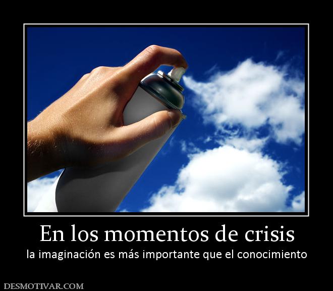 En los momentos de crisis la imaginación es más importante que el conocimiento