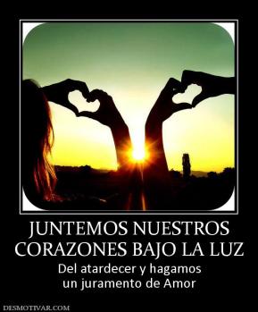 JUNTEMOS NUESTROS CORAZONES BAJO LA LUZ Del atardecer y hagamos un juramento de Amor