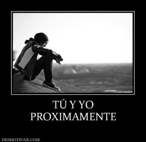 TÚ Y YO PROXIMAMENTE