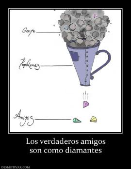 Los verdaderos amigos son como diamantes