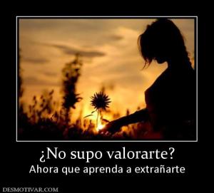 ¿No supo valorarte? Ahora que aprenda a extrañarte