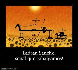 Ladran Sancho, señal que cabalgamos!