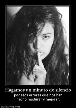 Hagamos un minuto de silencio por esos errores que nos han hecho madurar y mejorar.