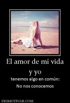 El amor de mi vida y yo tenemos algo en común: No nos conocemos