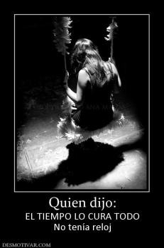 Quien dijo: EL TIEMPO LO CURA TODO No tenía reloj