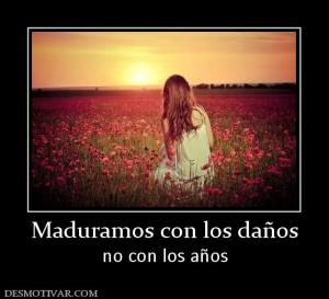 Maduramos con los daños no con los años