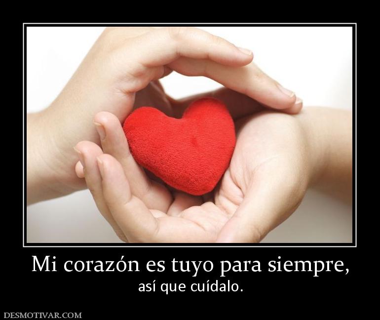 Mi corazón es tuyo para siempre, así que cuídalo.