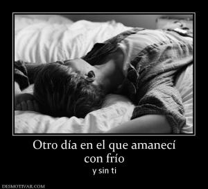Otro día en el que amanecí con frío  y sin ti