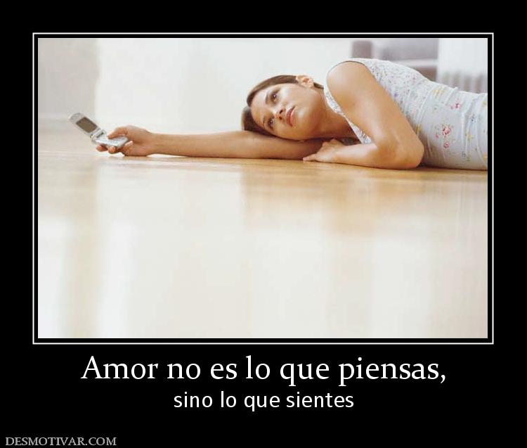 Amor no es lo que piensas, sino lo que sientes