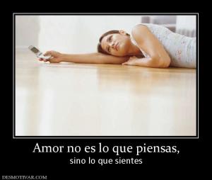 Amor no es lo que piensas, sino lo que sientes