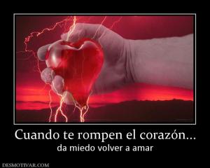 Cuando te rompen el corazón... da miedo volver a amar