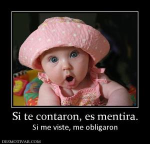 Si te contaron, es mentira. Si me viste, me obligaron