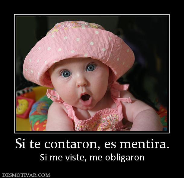 Si te contaron, es mentira. Si me viste, me obligaron