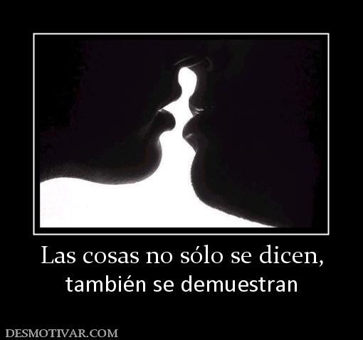 Las cosas no sólo se dicen, también se demuestran