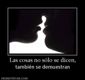 Las cosas no sólo se dicen, también se demuestran