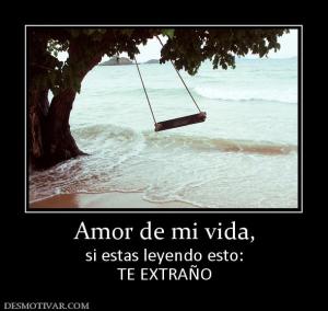 Amor de mi vida, si estas leyendo esto: TE EXTRAÑO