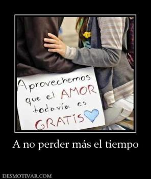 A no perder más el tiempo