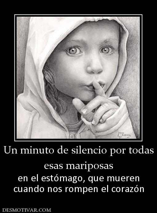 Un minuto de silencio por todas esas mariposas  en el estómago, que mueren cuando nos rompen el corazón