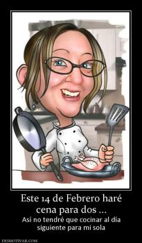 Este 14 de Febrero haré cena para dos ... Así no tendré que cocinar al día siguiente para mi sola