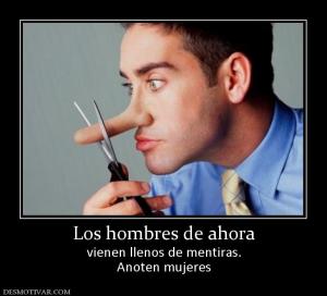 Los hombres de ahora vienen llenos de mentiras. Anoten mujeres