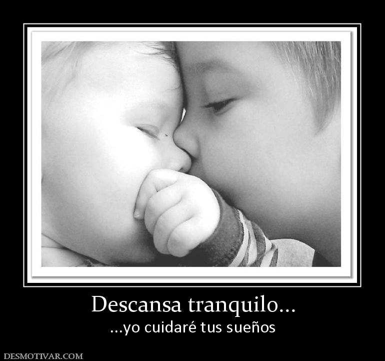 Descansa tranquilo... ...yo cuidaré tus sueños