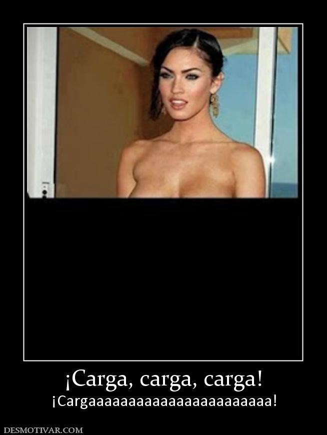 ¡Carga, carga, carga! ¡Cargaaaaaaaaaaaaaaaaaaaaaaa!
