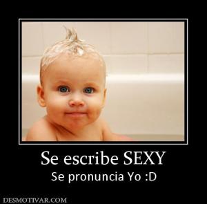 Se escribe SEXY Se pronuncia Yo :D