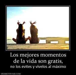 Los mejores momentos de la vida son gratis, no los evites y vívelos al máximo