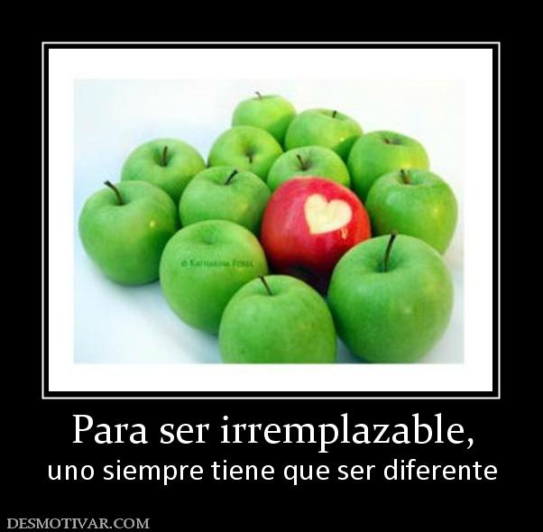 Para ser irremplazable, uno siempre tiene que ser diferente