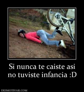 Si nunca te caiste asi no tuviste infancia :D