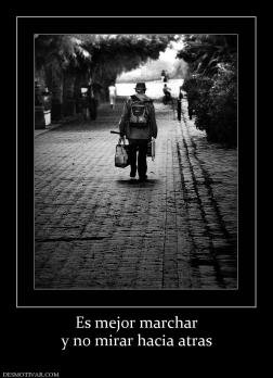 Es mejor marchar y no mirar hacia atras