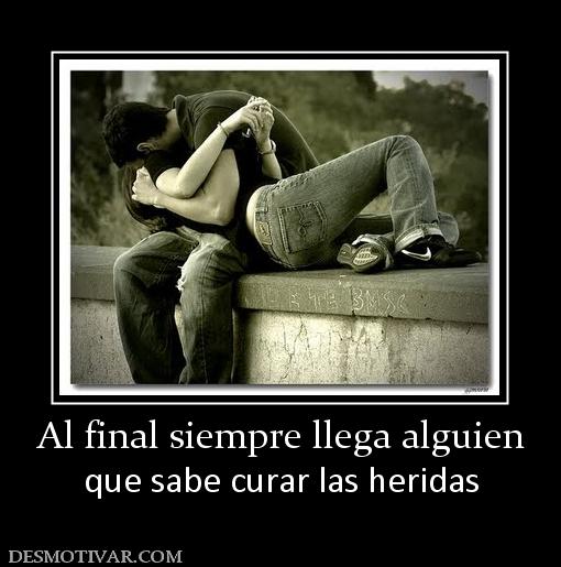 Al final siempre llega alguien que sabe curar las heridas