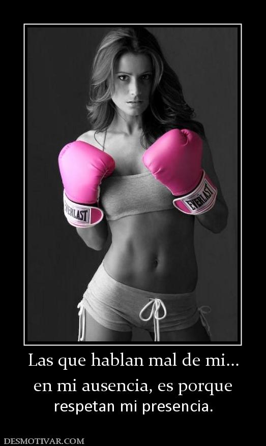 Las que hablan mal de mi... en mi ausencia, es porque respetan mi presencia.