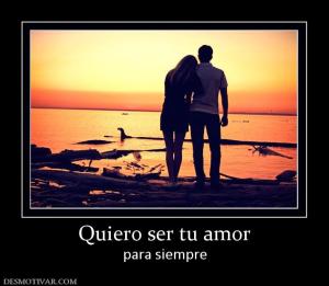 Quiero ser tu amor para siempre